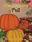 Large Print Adult Coloring Book of Fall : Simple and Easy Autumn Coloring Book for Adults with Fall Inspired Scenes and Designs for Stress Relief and Relaxation - Book