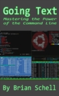 Going Text : Mastering the Power of the Command Line - Book
