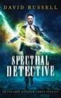 Spectral Detective : An Uncanny Kingdom Urban Fantasy - Book