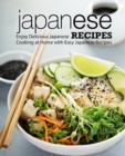 Japanese Recipes : Enjoy Delicious Japanese Cooking at Home with Easy Japanese Recipes - Book