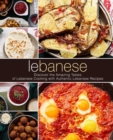 Lebanese : Discover the Amazing Tastes of Lebanese Cooking with Authentic Lebanese Recipes - Book