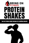 Protein Shakes : Top 50 Protein Shake Recipes for Building Muscle - Book
