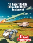 3D Paper Models Tanks and Military Equipment : 3 Popular Military Models that You Can Assemble From the Paper Yourself. - Book