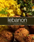 Lebanon : A Lebanese Cookbook with Delicious Lebanese Food - Book