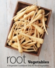 Root Vegetables : A Vegetable Cookbook Only for Root Vegetables - Book