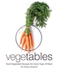 Vegetables : Root Vegetable Recipes for Every Type of for Every Season - Book