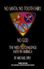 No Santa, No Tooth Fairy, No God--The Need To Challenge Faith In America, 3rd Ed. - Book
