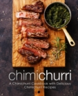 Chimichurri : A Chimichurri Cookbook with Delicious Chimichurri Recipes - Book