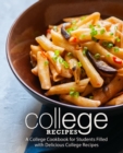 College Recipes : A College Cookbook for Students Filled with Delicious College Recipes - Book
