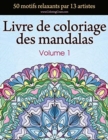Livre de coloriage des mandalas : 50 motifs relaxants par 13 artistes, coloration de presence attentive pour les adultes, volume 1 - Book