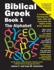 Biblical Greek Book 1 : The Alphabet: A workbook for learning how to read, write and pronounce the letters of the Greek alphabet - Book