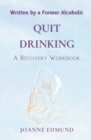 Quit Drinking : An Inspiring Recovery Workbook by a Former Alcoholic (an Alcohol Addiction Memoirs, Alcohol Recovery Books) - Book