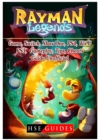 Rayman Legends Game, Switch, Xbox One, Ps4, Wii U, Ps3, Gameplay, Tips, Cheats, Guide Unofficial - Book