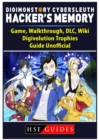 Digimon Story Cyber Sleuth Hackers Memory Game, Walkthrough, DLC, Wiki, Digivolution, Trophies, Guide Unofficial - Book