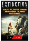 Extinction Game, Pc, Ps4, Xbox One, Gameplay, Wiki, Multiplayer, Tips, Cheats, Guide Unofficial - Book