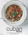 Cuban Recipes : Discover Delicious Latin Cooking with a Unique Cuban Style - Book