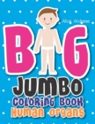 Big Jumbo Coloring Book Human : coloring and activity books for kids ages 4-8 - Book
