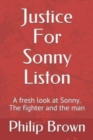 Justice For Sonny Liston : A fresh look at Sonny. The fighter and the man - Book