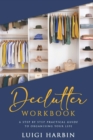 Declutter Workbook : A Step by Step Practical Guide to Organising Your Life - Book