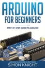 Arduino for Beginners : Step-by-Step Guide to Arduino (Arduino Hardware & Software) - Book