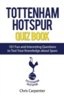 Tottenham Hotspur Quiz Book : 101 Questions About Spurs - Book