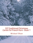 20 Traditional Christmas Carols For French Horn - Book 1 : Easy Key Series For Beginners - Book