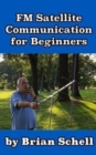 FM Satellite Communications for Beginners : Shoot for the Sky... On A Budget - Book