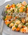 Couscous Recipes : Discover a Delicious Rice Alternative with Easy Couscous Recipes - Book