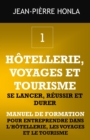 Hotellerie, Voyages Et Tourisme - Se Lancer, Reussir Et Durer : Manuel de formation pour entreprendre dans l'hotellerie, les voyages et le tourisme - Book