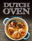 Dutch Oven Cookbook : Easy-to-Follow Delicious Recipes for One Pot Meals - Book