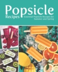 Popsicle Recipes : Essential Popsicle Recipes for Summer and Spring - Book