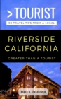 Greater Than a Tourist- Riverside California USA : 50 Travel Tips from a Local - Book