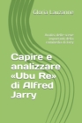 Capire e analizzare Ubu Re di Alfred Jarry : Analisi delle scene importanti della commedia di Jarry - Book