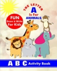 The Letter A Is For Animals : A B C Activity Book - Book