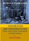 Human Cannibalism Volume 4 : The Consumed Victim: Ethnic and Cultural Cannibalism in North America - Book