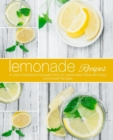 Lemonade Recipes : A Juice Cookbook Focused Only on Lemonade Filled with Easy Lemonade Recipes - Book