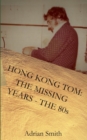 Hong Kong Tom : The Missing Years - The 80s - Book