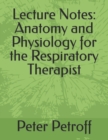Lecture Notes : Anatomy and Physiology for the Respiratory Therapist - Book