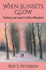 When Sunsets Glow : Finding Lost Love in Life's Afterglow - Book