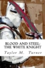 Blood And Steel : The White Knight - Book