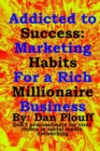 Addicted to success : Marketing habits for a rich millionaire business - Book