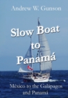 Slow Boat to Panama : Mexico to the Galapagos Islands and Panama - Book