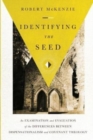 Identifying the Seed : An Examination and Evaluation of the Differences between Dispensationalism and Covenant Theology - Book