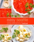 Easy Seattle Cookbook : Authentic Seattle Cooking with Easy Seattle Recipes - Book