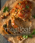 Meat Loaf Cookbook : A Meatloaf Cookbook Filled with Delicious Meat Loaf Recipes - Book