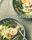 Seattle Cookbook : Enjoy Authentic American Cooking from Seattle - Book