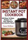 Instant Pot Cookbook : 200 Easy To Make Recipes For Fast, Delicious and Healthy Meals - Book