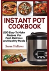 Instant Pot Cookbook : 200 Easy To Make Recipes For Fast, Delicious and Healthy Meals - Book