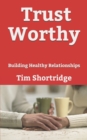 Trust Worthy : Building Healthy Relationships - Book