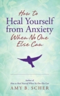HOW TO HEAL YOURSELF FROM ANXIETY WHEN N - Book
